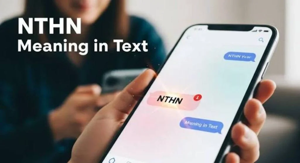 NTHN Meaning Across WhatsApp, Instagram, TikTok & Snapchat