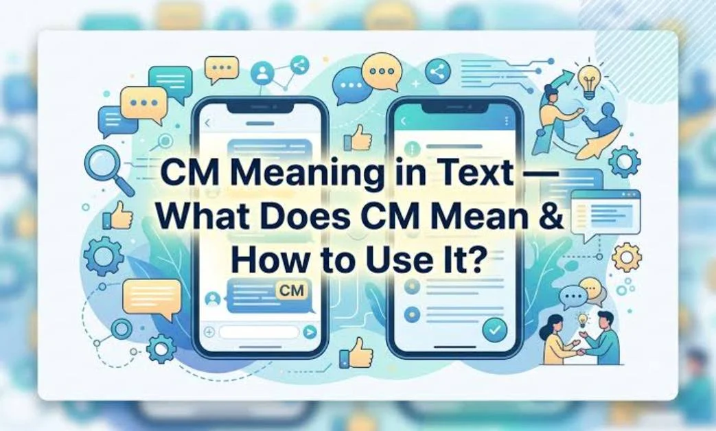 What Does CM Mean in Chat, WhatsApp, Instagram & TikTok