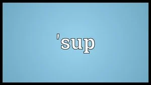What Does “Sup” Mean in Chat