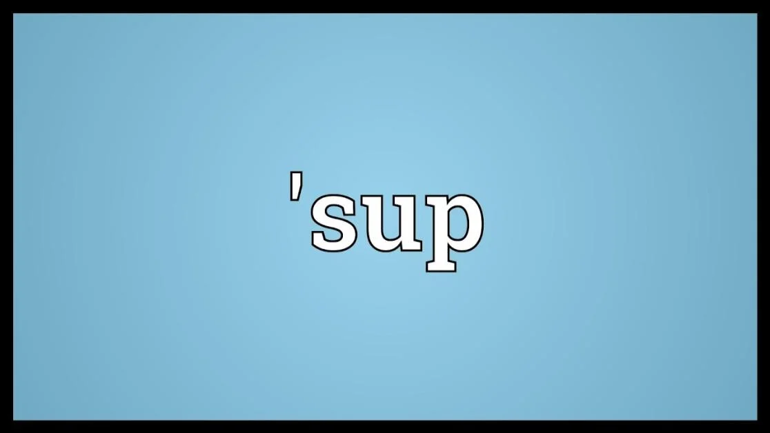 What Does “Sup” Mean in Chat