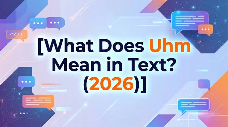 What Does UHM Mean in Text & Chat